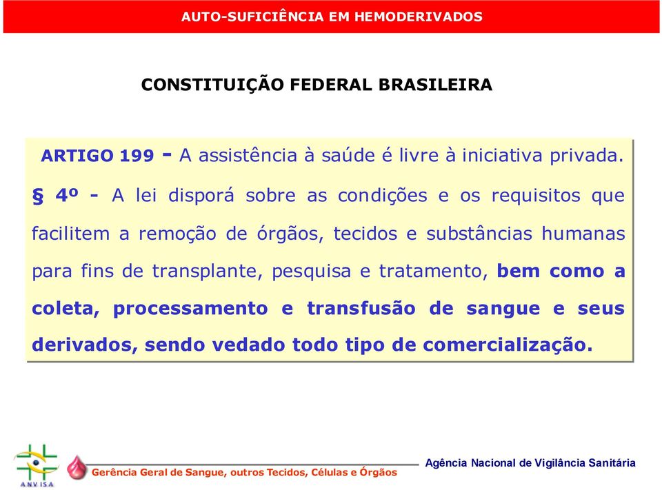 tecidos e substâncias humanas para fins de transplante, pesquisa e tratamento, bem como a