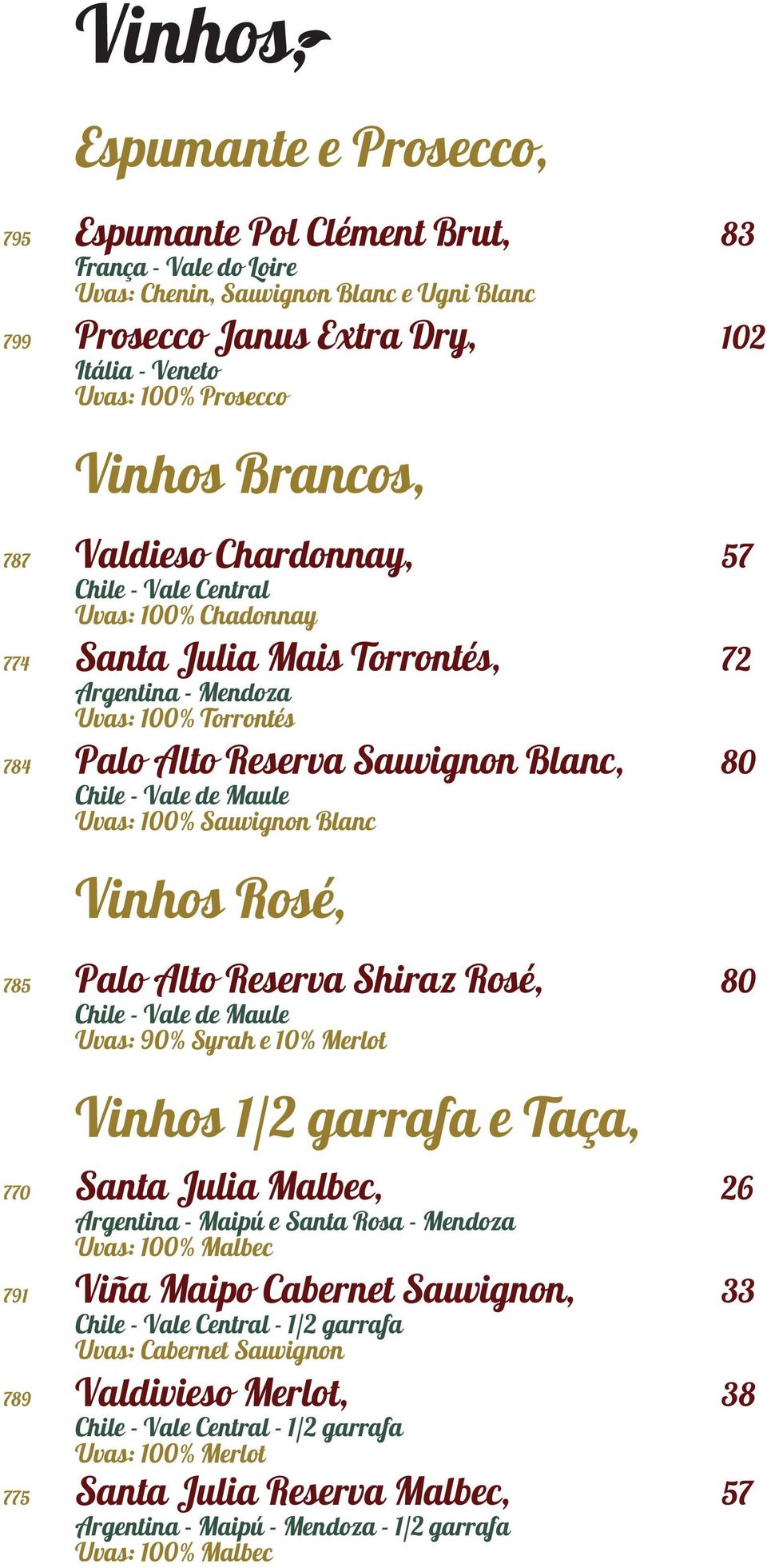 Sauvignon Blanc, 80 Chile - Vale de Maule Uvas: 100% Sauvignon Blanc Vinhos Rosé, 785 Palo Alto Reserva Shiraz Rosé, 80 Chile - Vale de Maule Uvas: 90% Syrah e 10% Merlot Vinhos 1/2 garrafa e Taça,