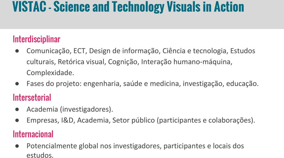 Fases do projeto: engenharia, saúde e medicina, investigação, educação. Intersetorial Academia (investigadores).
