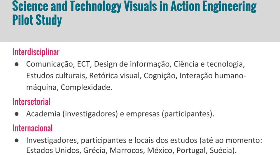 Complexidade. Intersetorial Academia (investigadores) e empresas (participantes).