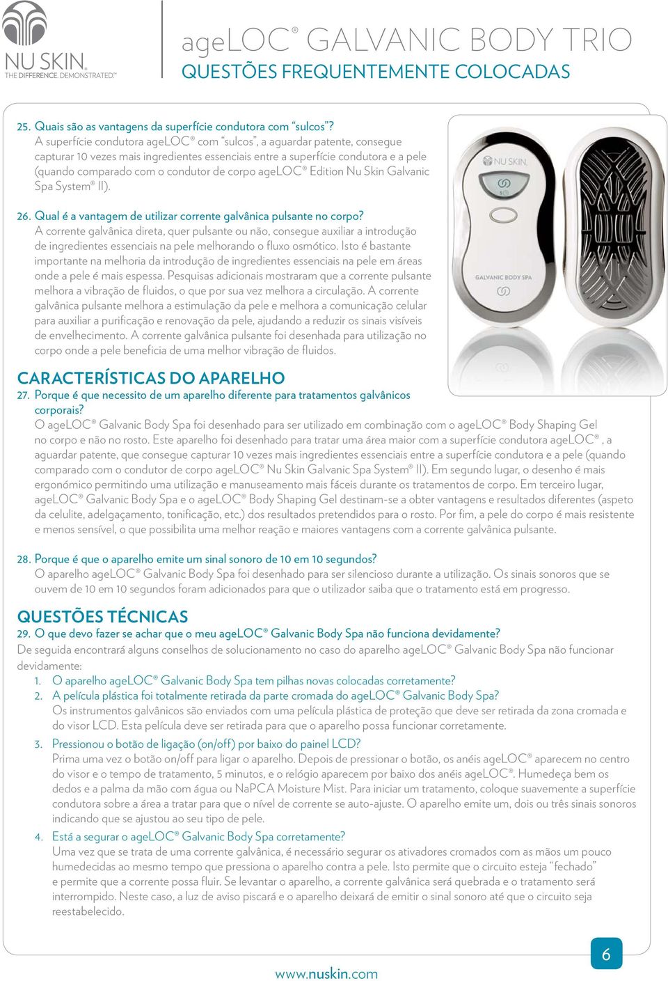 ageloc Edition Nu Skin Galvanic Spa System II). 26. Qual é a vantagem de utilizar corrente galvânica pulsante no corpo?