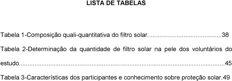 ..38 Tabela 2-Determinação da quantidade de filtro solar na
