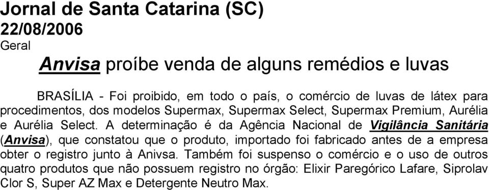 A determinação é da Agência Nacional de Vigilância Sanitária (Anvisa), que constatou que o produto, importado foi fabricado antes de a empresa obter o