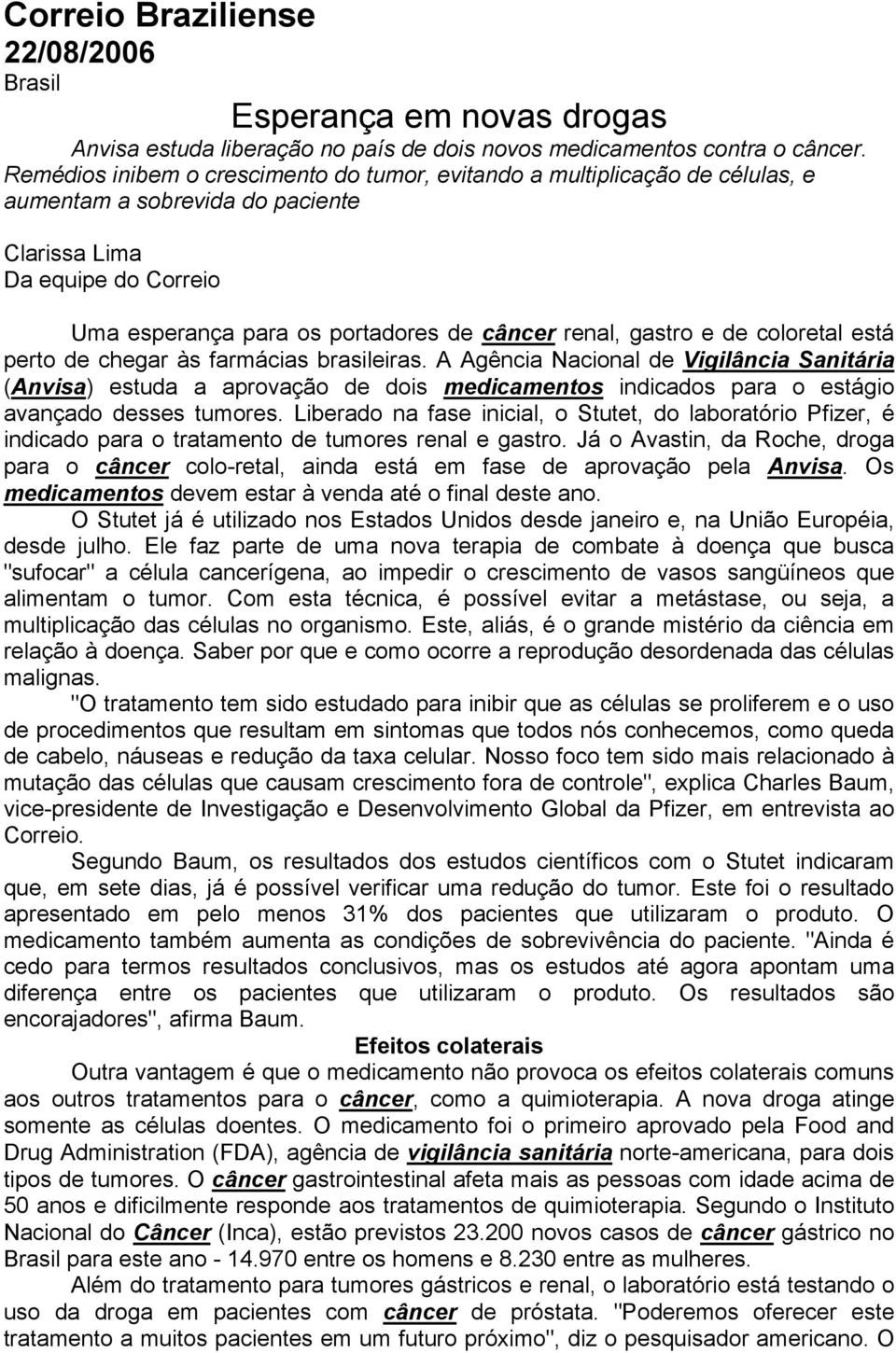 gastro e de coloretal está perto de chegar às farmácias brasileiras.