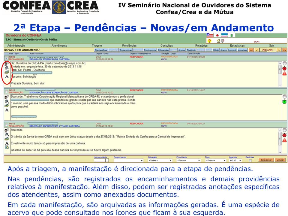 Além disso, podem ser registradas anotações específicas dos atendentes, assim como anexados documentos.