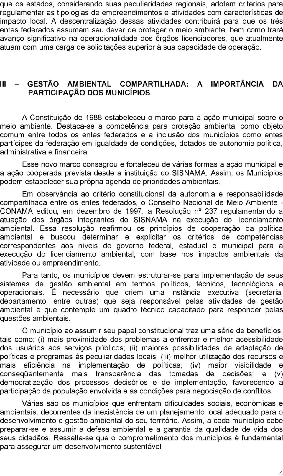 licenciadores, que atualmente atuam com uma carga de solicitações superior à sua capacidade de operação.