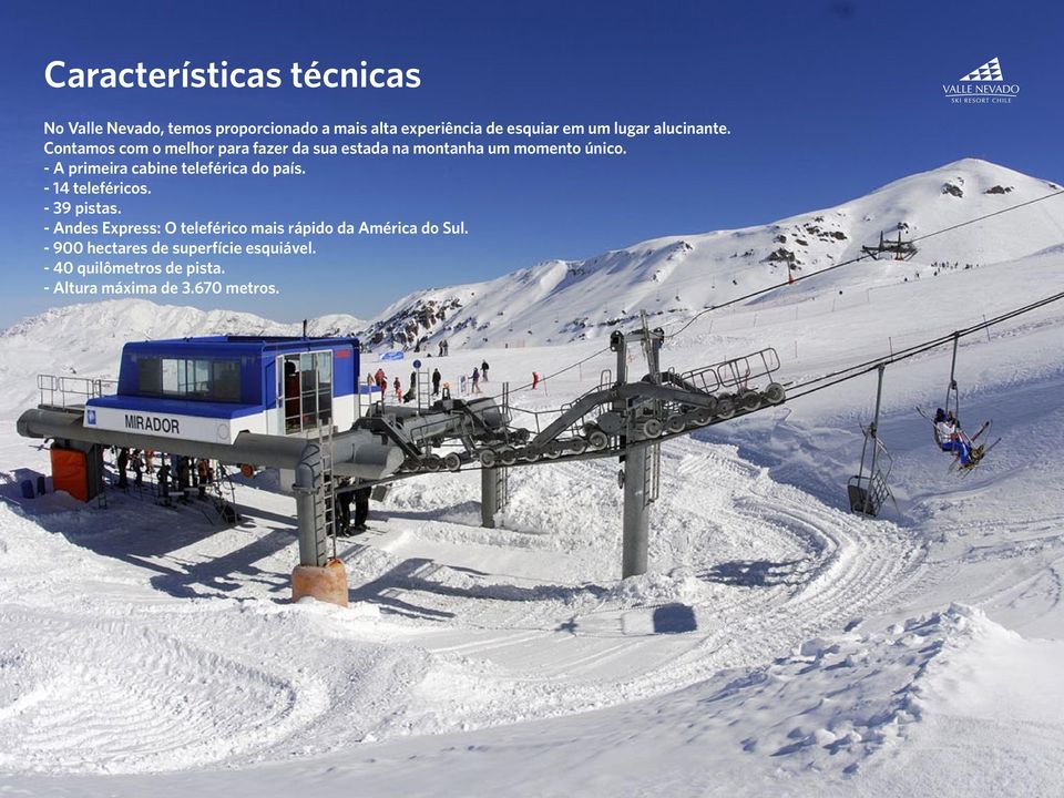 - A primeira cabine teleférica do país. - 14 teleféricos. - 39 pistas.