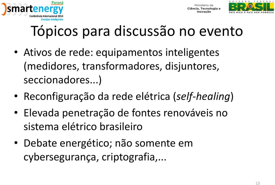 ..) Reconfiguração da rede elétrica (self-healing) Elevada penetração de fontes