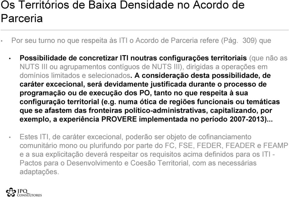 A consideração desta possibilidade, de caráter excecional, será devidamente justificada durante o processo de programação ou de execução dos PO, tanto no que respeita à sua configuração territorial