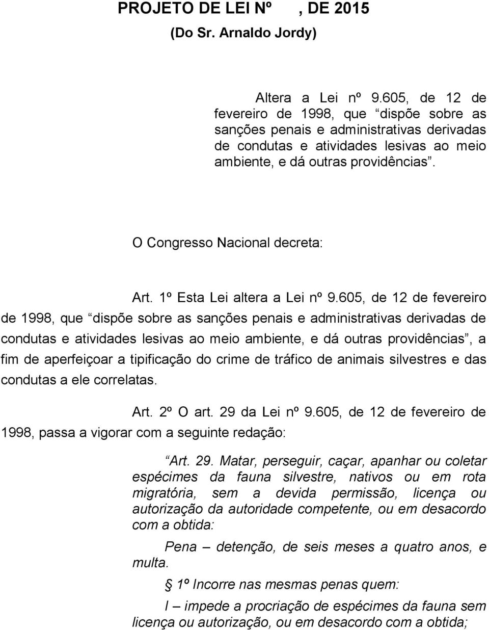 O Congresso Nacional decreta: Art. 1º Esta Lei altera a Lei nº 9.