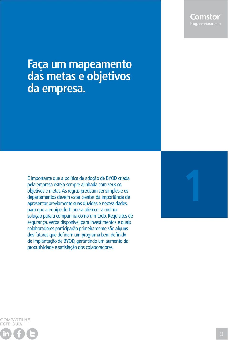 As regras precisam ser simples e os departamentos devem estar cientes da importância de apresentar previamente suas dúvidas e necessidades, para que a equipe de TI