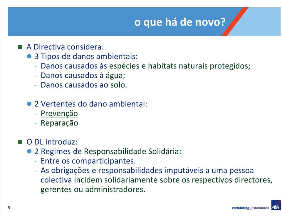 Danos causados à água; - Danos causados ao solo.