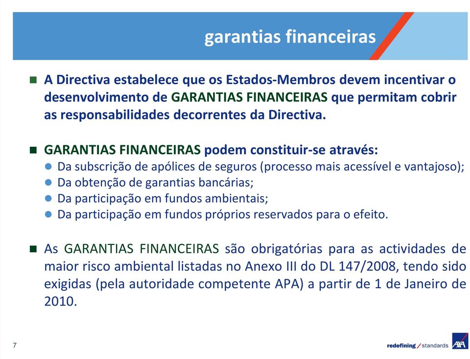 GARANTIAS FINANCEIRAS podem constituir-se através: Da subscrição de apólices de seguros (processo mais acessível e vantajoso); Da obtenção de garantias bancárias; Da