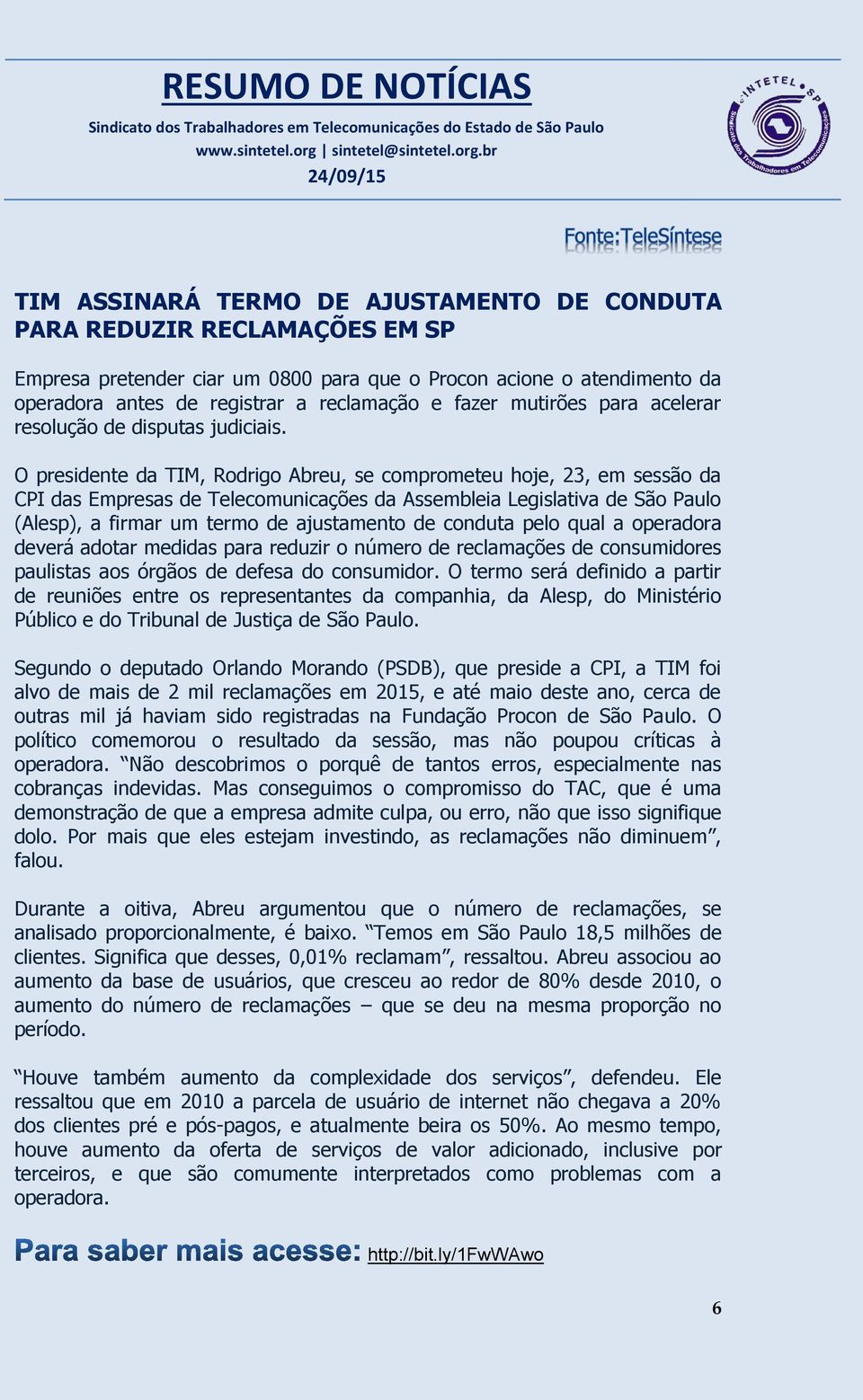 O presidente da TIM, Rodrigo Abreu, se comprometeu hoje, 23, em sessão da CPI das Empresas de Telecomunicações da Assembleia Legislativa de São Paulo (Alesp), a firmar um termo de ajustamento de