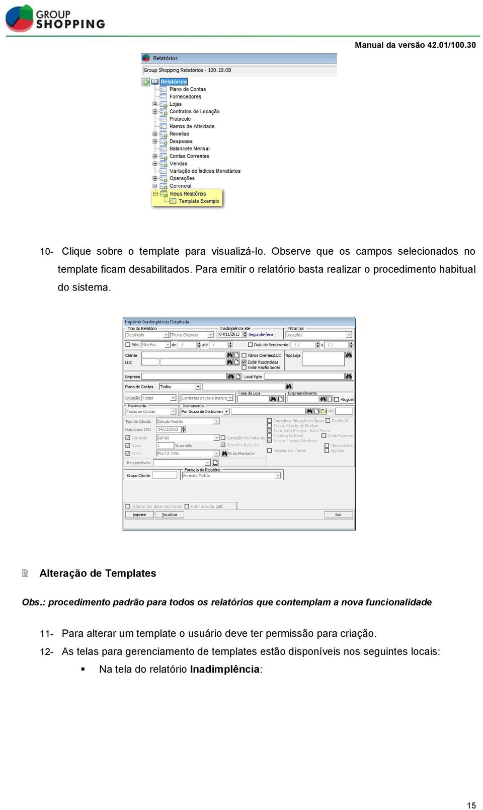 : procedimento padrão para todos os relatórios que contemplam a nova funcionalidade 11- Para alterar um template o usuário