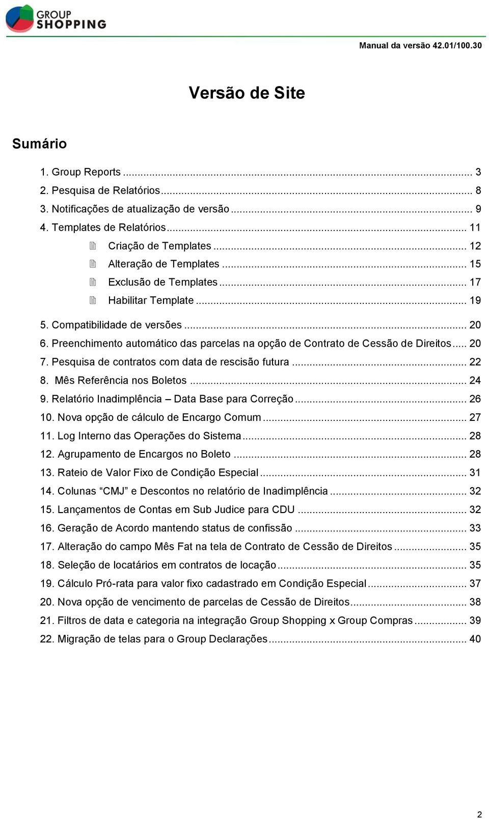 Preenchimento automático das parcelas na opção de Contrato de Cessão de Direitos... 20 7. Pesquisa de contratos com data de rescisão futura... 22 8. Mês Referência nos Boletos... 24 9.