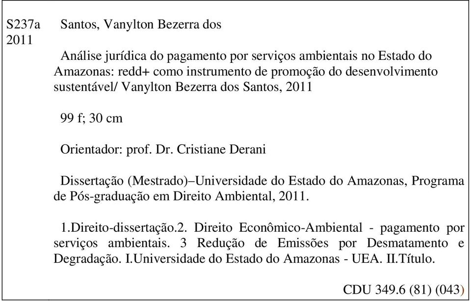 Cristiane Derani Dissertação (Mestrado) Universidade do Estado do Amazonas, Programa de Pós-graduação em Direito Ambiental, 2011. 1.