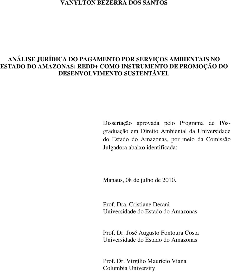 do Amazonas, por meio da Comissão Julgadora abaixo identificada: Manaus, 08 de julho de 2010. Prof. Dra.