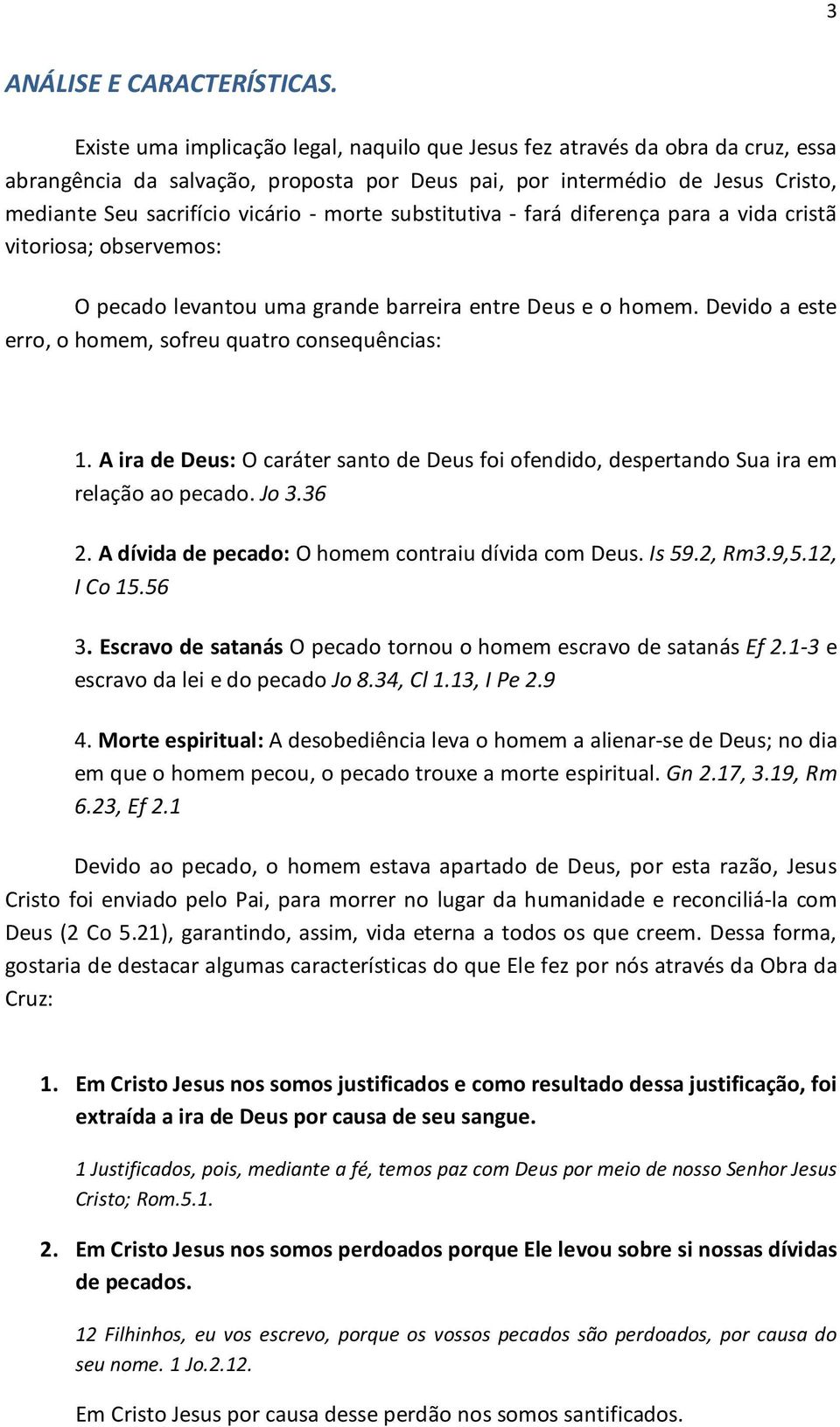 morte substitutiva - fará diferença para a vida cristã vitoriosa; observemos: O pecado levantou uma grande barreira entre Deus e o homem. Devido a este erro, o homem, sofreu quatro consequências: 1.