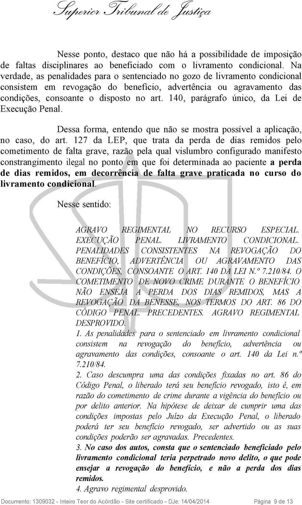 140, parágrafo único, da Lei de Execução Penal. Dessa forma, entendo que não se mostra possível a aplicação, no caso, do art.