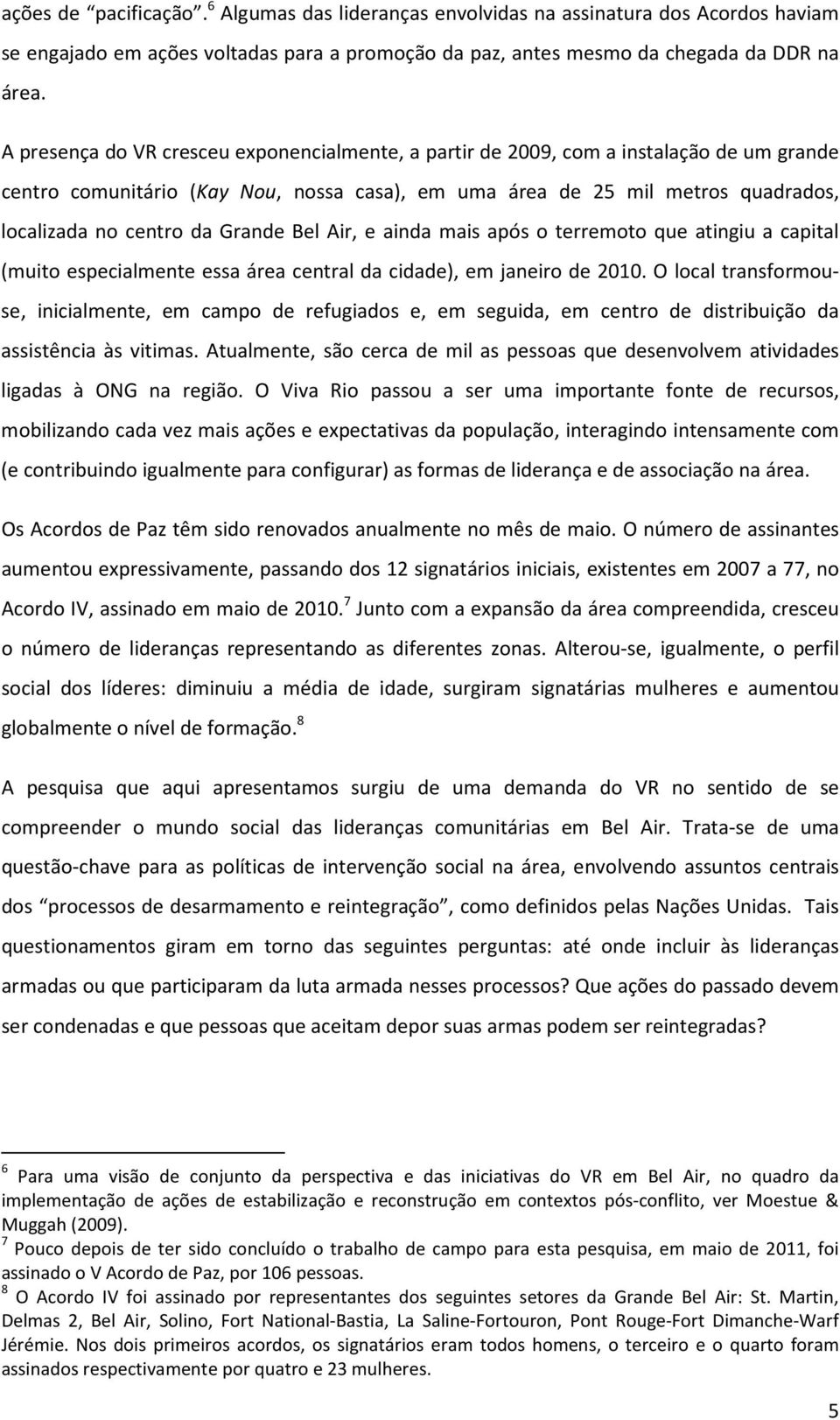 Grande Bel Air, e ainda mais após o terremoto que atingiu a capital (muito especialmente essa área central da cidade), em janeiro de 2010.