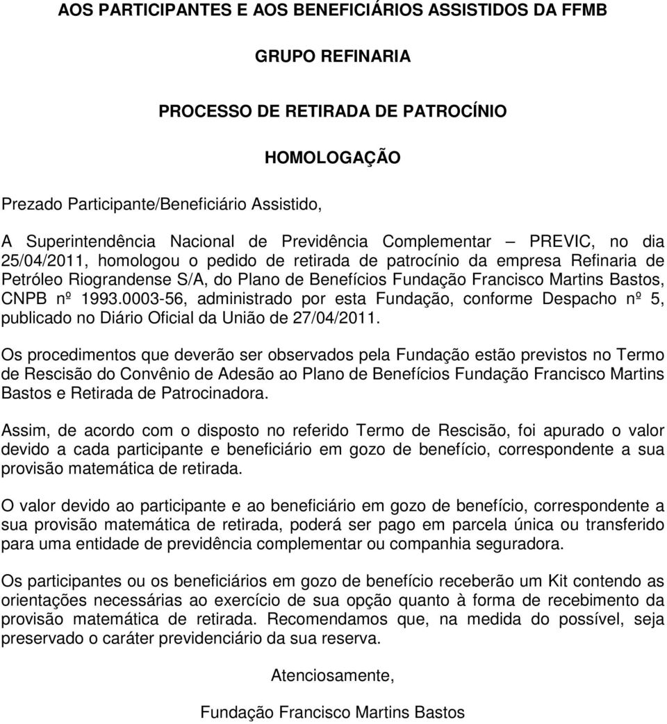 0003-56, administrado por esta Fundação, conforme Despacho nº 5, publicado no Diário Oficial da União de 27/04/2011.