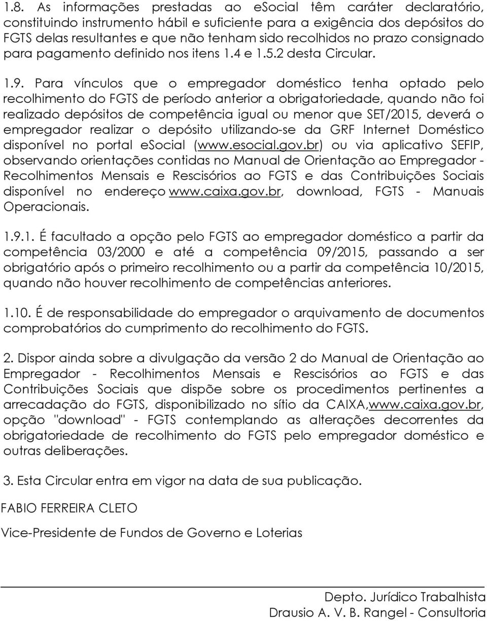 Para vínculos que o empregador doméstico tenha optado pelo recolhimento do FGTS de período anterior a obrigatoriedade, quando não foi realizado depósitos de competência igual ou menor que SET/2015,