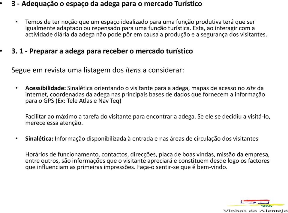 1 - Preparar a adega para receber mercad turístic Segue em revista uma listagem ds itens a cnsiderar: Acessibilidade: Sinalética rientand visitante para a adega, mapas de acess n site da internet,