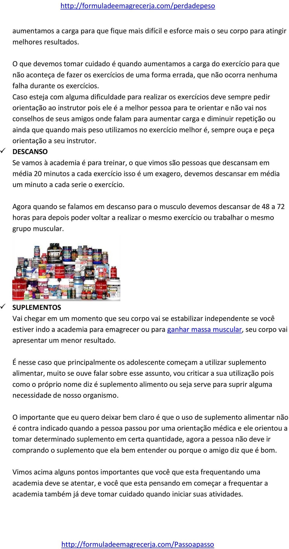 Caso esteja com alguma dificuldade para realizar os exercícios deve sempre pedir orientação ao instrutor pois ele é a melhor pessoa para te orientar e não vai nos conselhos de seus amigos onde falam