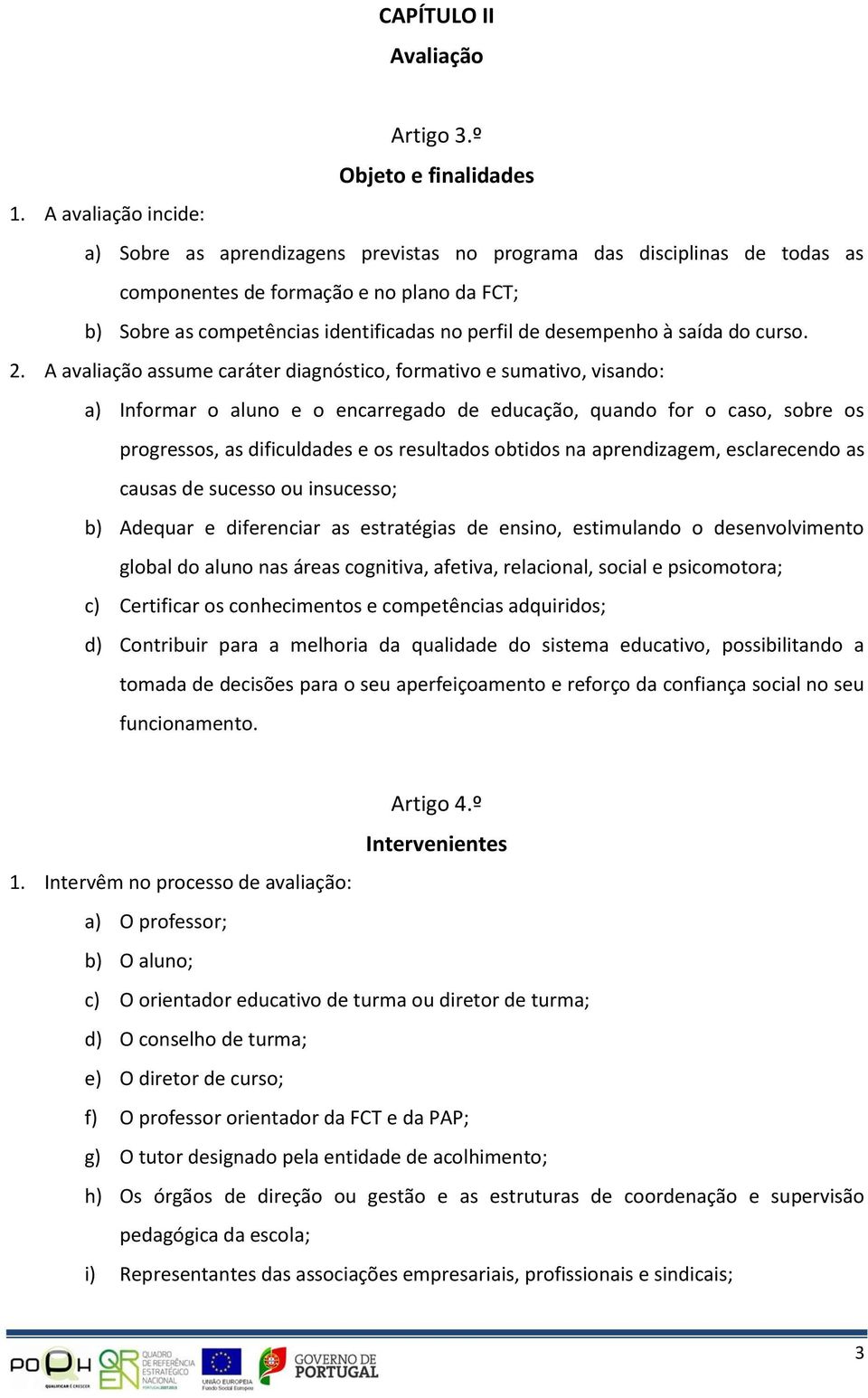 desempenho à saída do curso. 2.