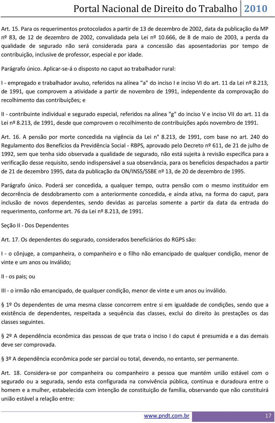 Parágrafo único. Aplicar-se-á o disposto no caput ao trabalhador rural: I - empregado e trabalhador avulso, referidos na alínea "a" do inciso I e inciso VI do art. 11 da Lei nº 8.