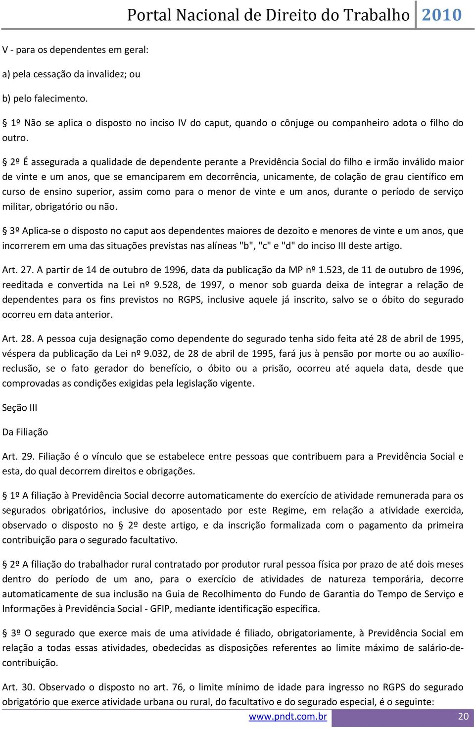 em curso de ensino superior, assim como para o menor de vinte e um anos, durante o período de serviço militar, obrigatório ou não.