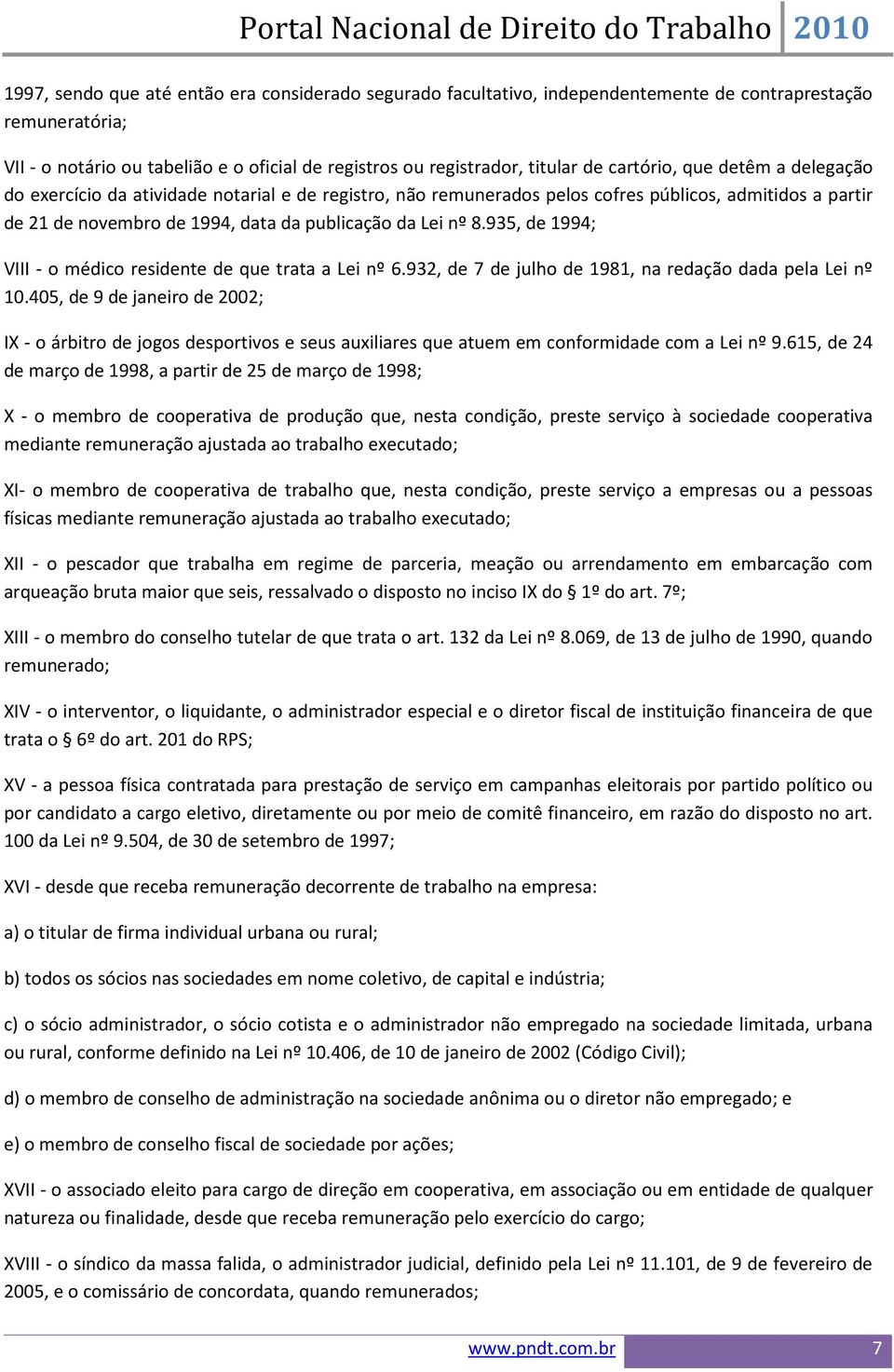 935, de 1994; VIII - o médico residente de que trata a Lei nº 6.932, de 7 de julho de 1981, na redação dada pela Lei nº 10.