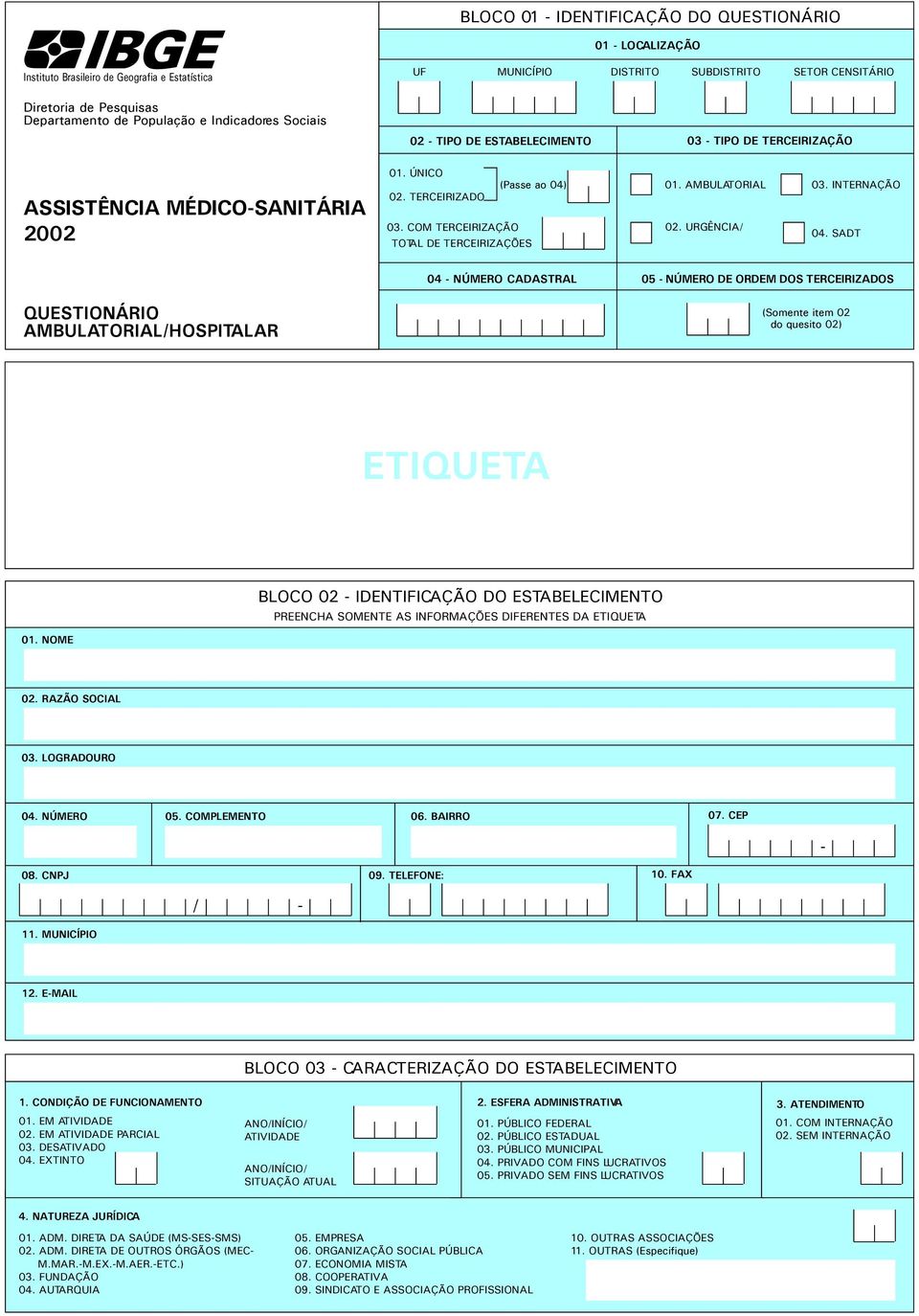 AMBULATORIAL URGÊNCIA/ INTERNAÇÃO SADT 04 - NÚMERO CADASTRAL 05 - NÚMERO DE ORDEM DOS TERCEIRIZADOS QUESTIONÁRIO AMBULATORIAL/HOSPITALAR (Somente item 02 do quesito 02) ETIQUETA BLOCO 02 -