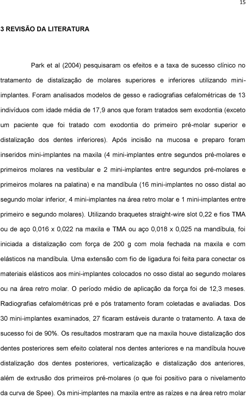 primeiro pré-molar superior e distalização dos dentes inferiores).