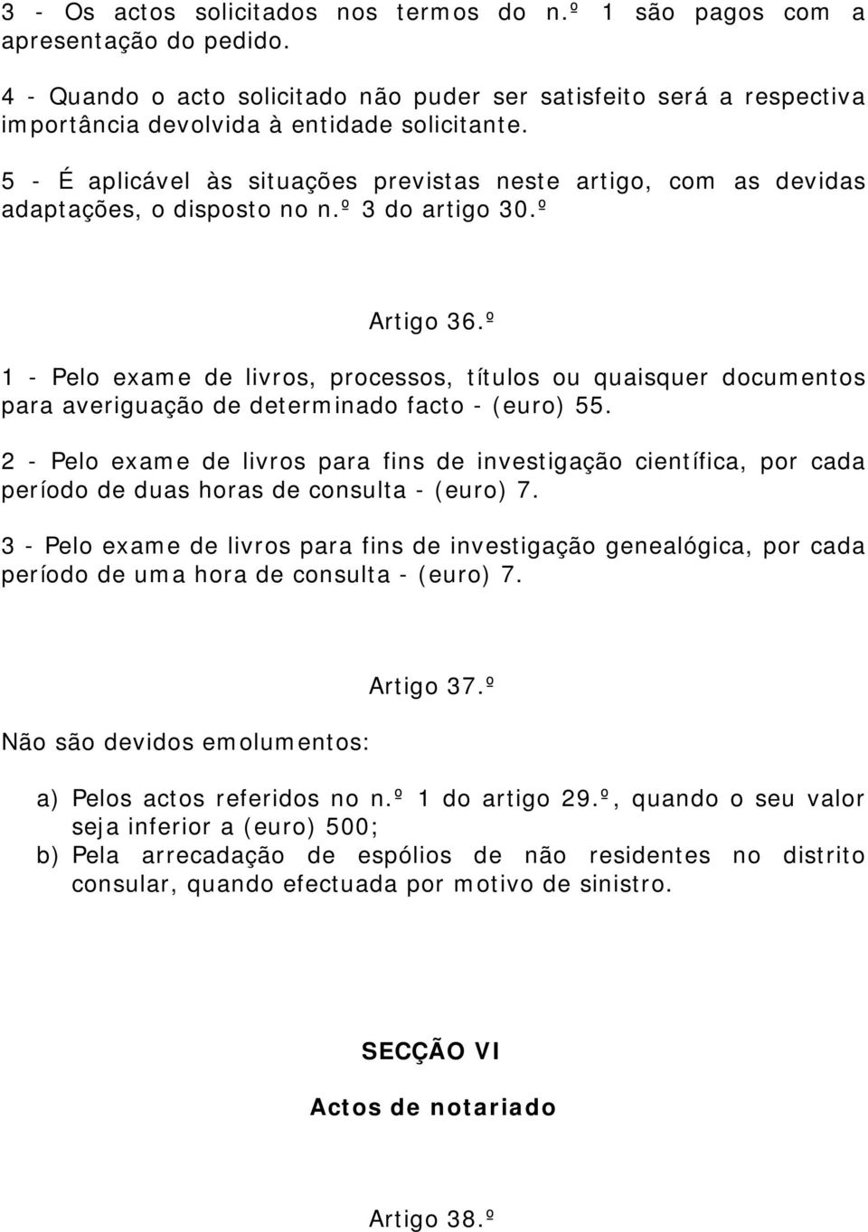 5 - É aplicável às situações previstas neste artigo, com as devidas adaptações, o disposto no n.º 3 do artigo 30.º Artigo 36.