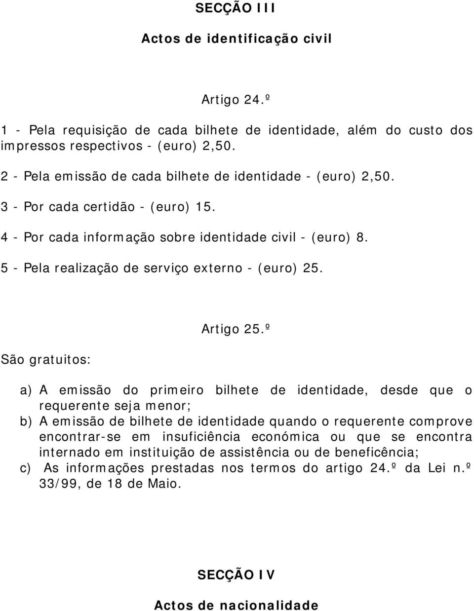 5 - Pela realização de serviço externo - (euro) 25. São gratuitos: Artigo 25.