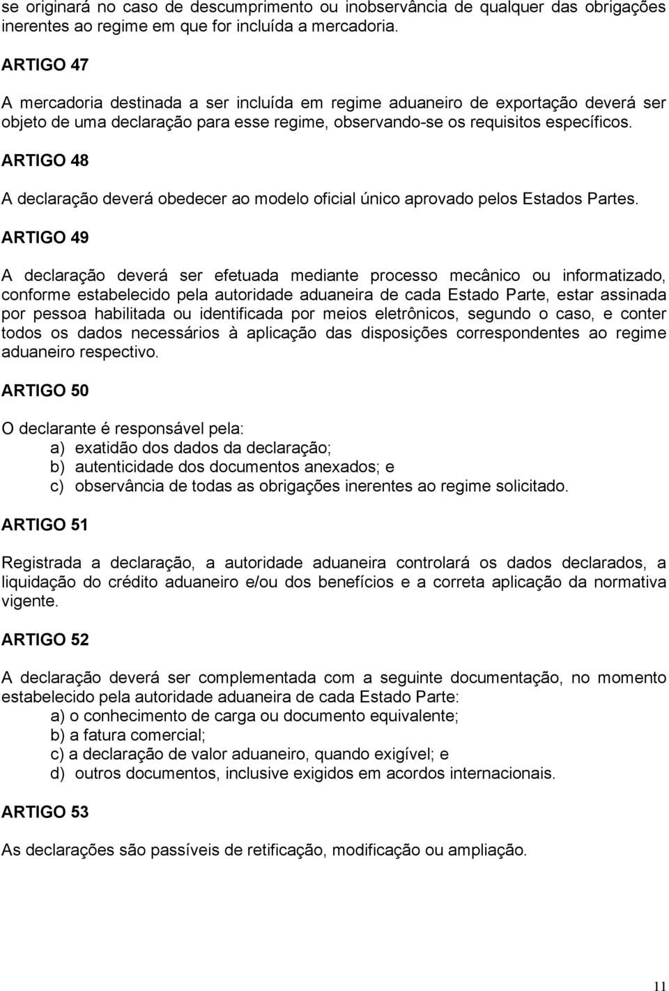 ARTIGO 48 A declaração deverá obedecer ao modelo oficial único aprovado pelos Estados Partes.