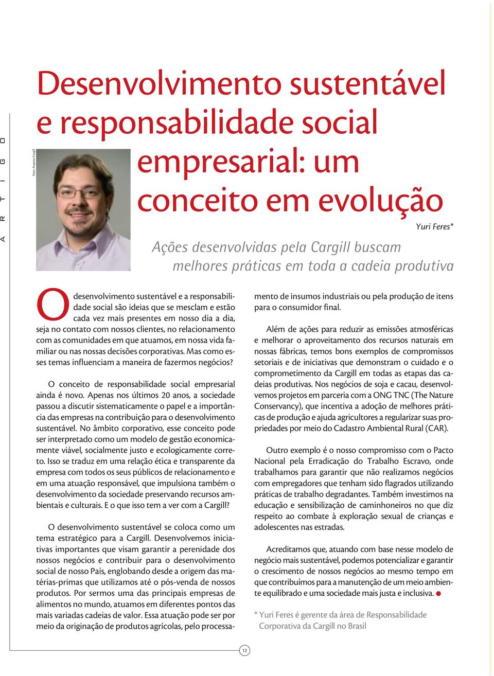 nossa vida familiar ou nas nossas dcisõs corporativas. Mas como sss tmas influnciam a manira d fazrmos ngócios? O concito d rsponsabilidad social mprsarial ainda é novo.