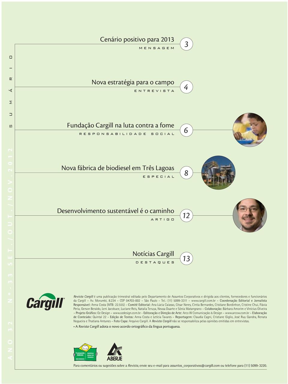 Corporativos dirigida aos clints, forncdors funcionários da Cargill Av. Morumbi, 8.234 CEP 04703-002 São Paulo Tl.: (11) 5099-3311 www.cargill.com.