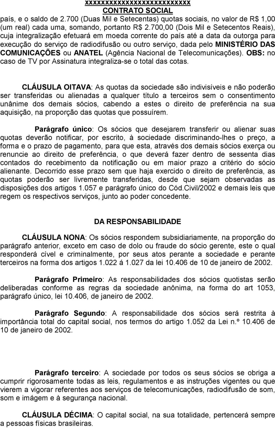 COMUNICAÇÕES ou ANATEL (Agência Nacional de Telecomunicações). OBS: no caso de TV por Assinatura integraliza-se o total das cotas.