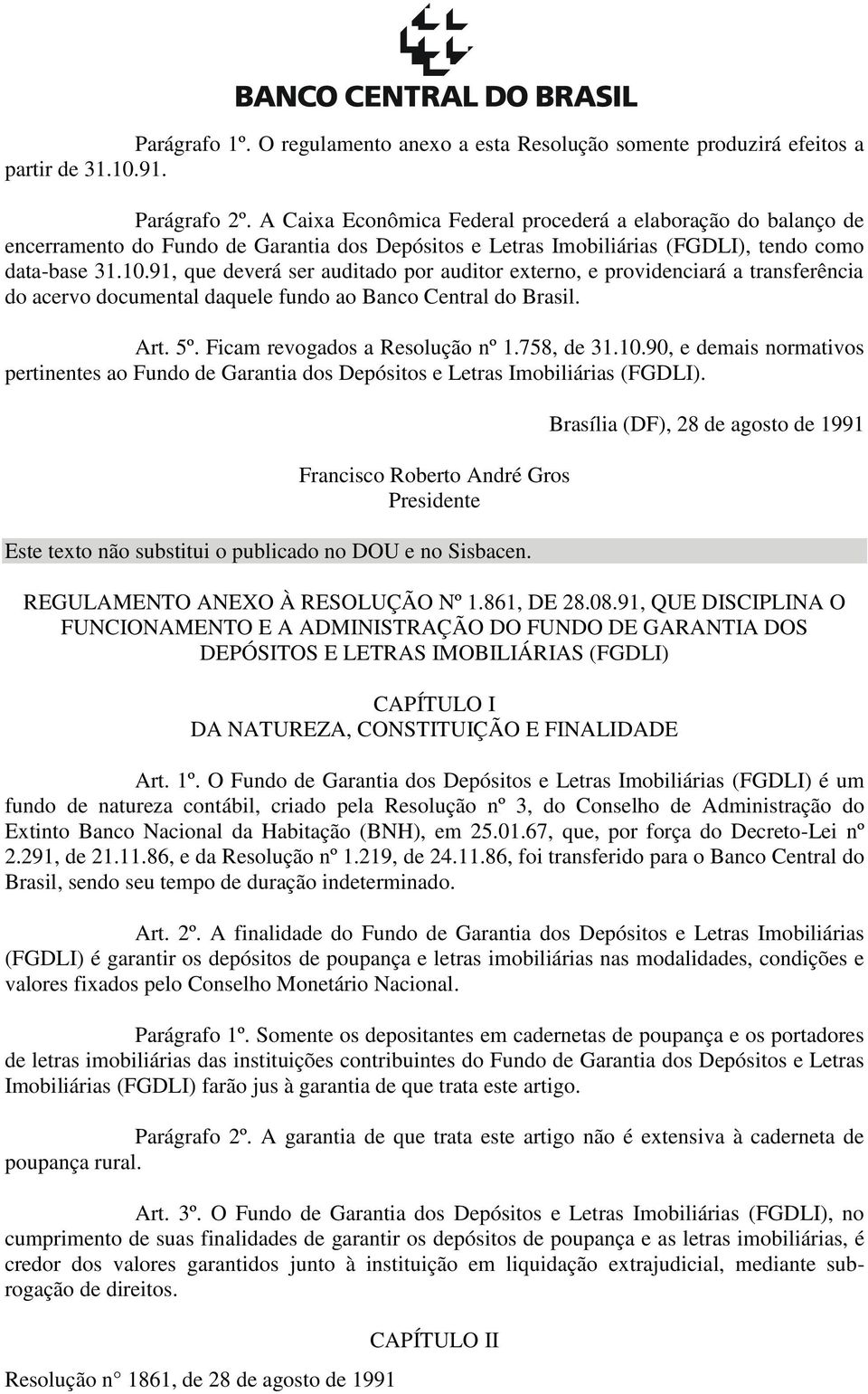 91, que deverá ser auditado por auditor externo, e providenciará a transferência do acervo documental daquele fundo ao Banco Central do Brasil. Art. 5º. Ficam revogados a Resolução nº 1.758, de 31.10.