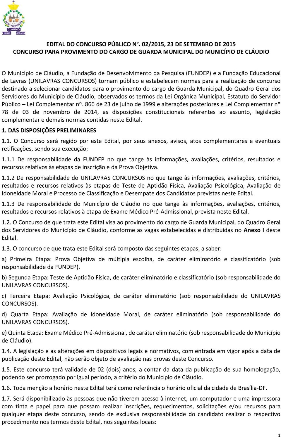 Educacional de Lavras (UNILAVRAS CONCURSOS) tornam público e estabelecem normas para a realização de concurso destinado a selecionar candidatos para o provimento do cargo de Guarda Municipal, do