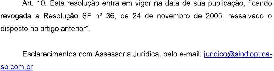 revogada a Resolução SF nº 36, de 24 de novembro de 2005,