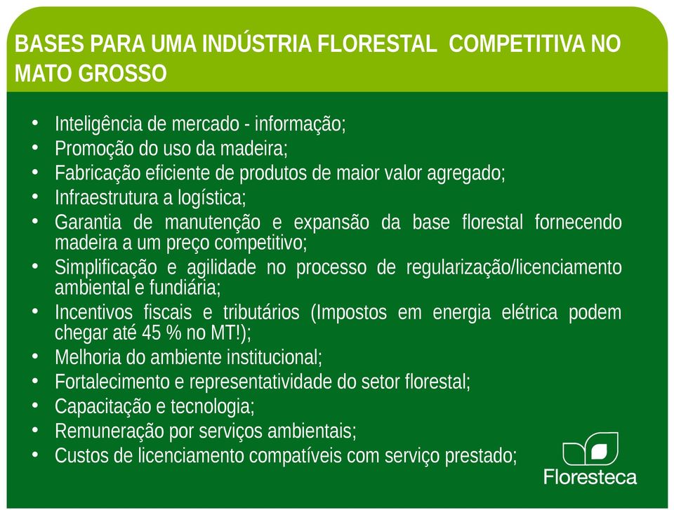 regularização/licenciamento ambiental e fundiária; Incentivos fiscais e tributários (Impostos em energia elétrica podem chegar até 45 % no MT!