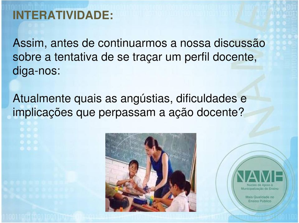 docente, diga-nos: Atualmente quais as angústias,