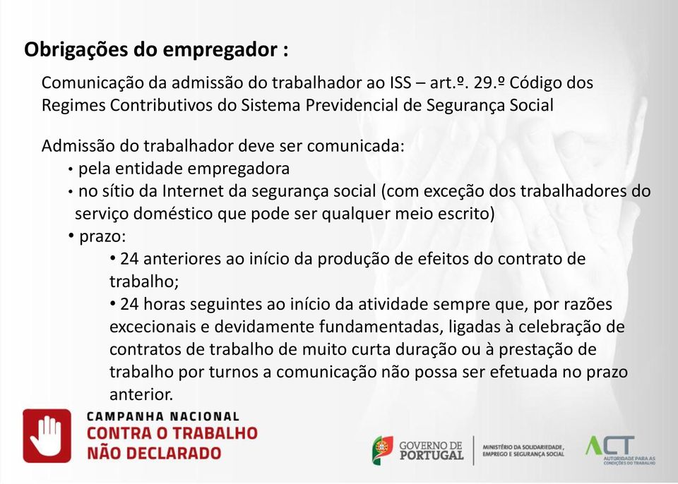 segurança social (com exceção dos trabalhadores do serviço doméstico que pode ser qualquer meio escrito) prazo: 24 anteriores ao início da produção de efeitos do contrato de