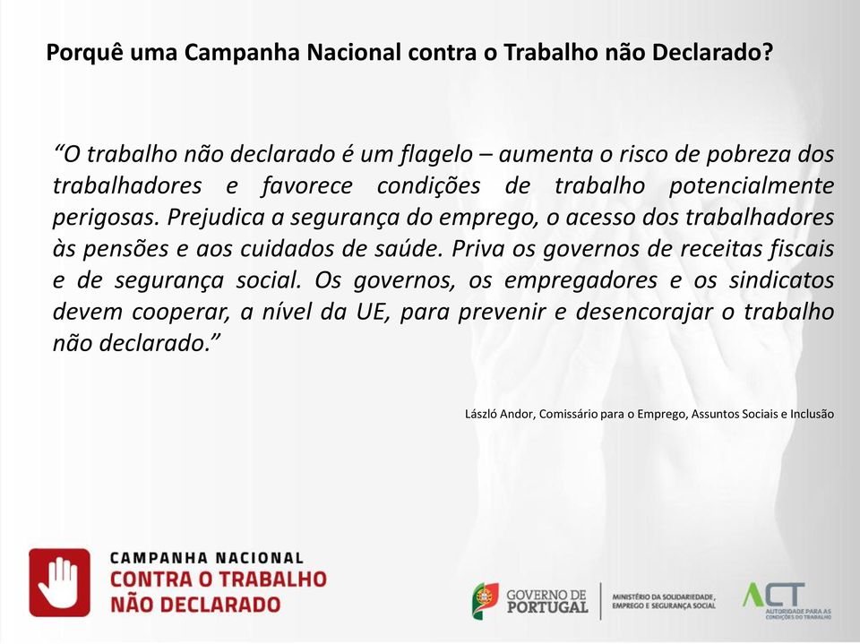 Prejudica a segurança do emprego, o acesso dos trabalhadores às pensões e aos cuidados de saúde.