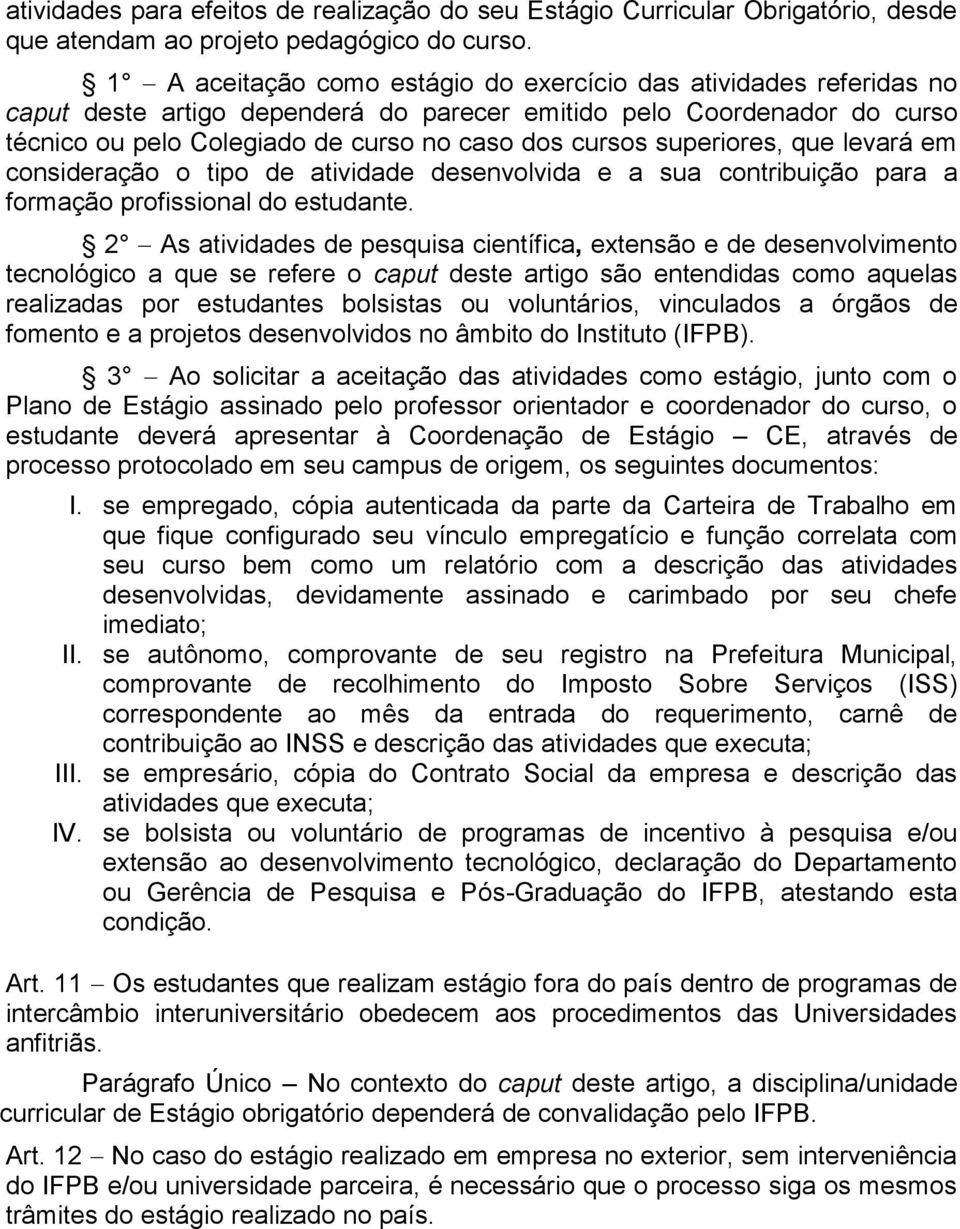 superiores, que levará em consideração o tipo de atividade desenvolvida e a sua contribuição para a formação profissional do estudante.