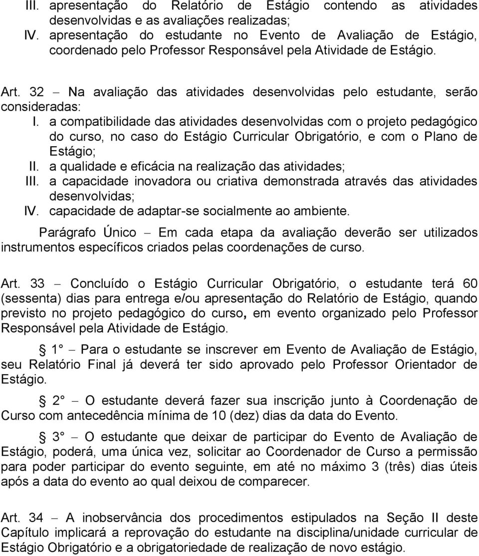 32 Na avaliação das atividades desenvolvidas pelo estudante, serão consideradas: I.